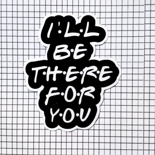 F.R.I.E.N.D.S inspired “I’LL BE THERE FOR YOU” Sticker | Fix a Flix Box