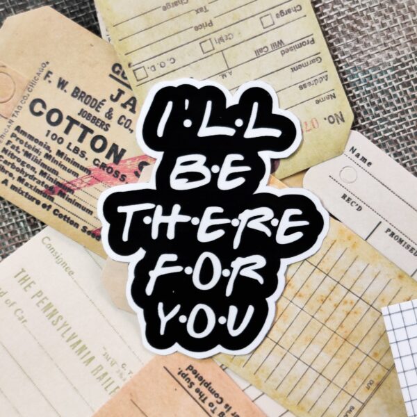 F.R.I.E.N.D.S inspired “I’LL BE THERE FOR YOU” Sticker | Fix a Flix Box