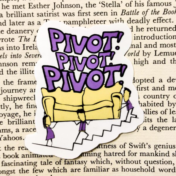 F.R.I.E.N.D.S inspired “PIVOT, PIVOT, PIVOT!” Sticker | Fix a Flix Box