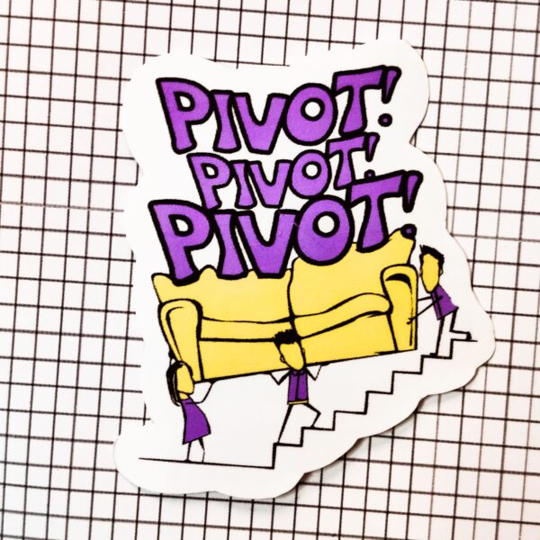 F.R.I.E.N.D.S inspired “PIVOT, PIVOT, PIVOT!” Sticker | Fix a Flix Box