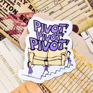 F.R.I.E.N.D.S inspired “PIVOT, PIVOT, PIVOT!” Sticker | Fix a Flix Box